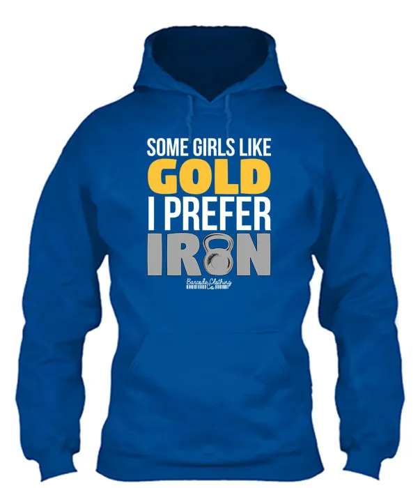 Some Girls Like Gold I Prefer Iron