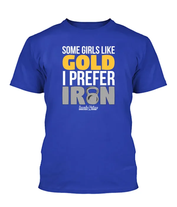 Some Girls Like Gold I Prefer Iron