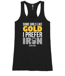 Some Girls Like Gold I Prefer Iron