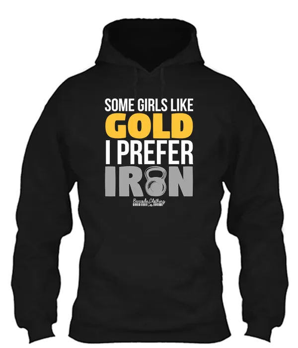 Some Girls Like Gold I Prefer Iron
