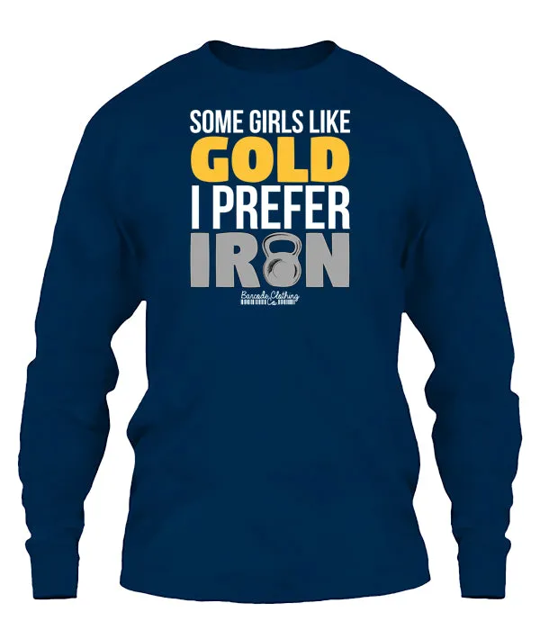 Some Girls Like Gold I Prefer Iron
