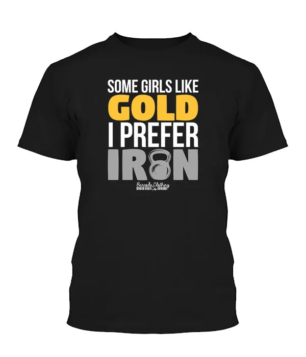 Some Girls Like Gold I Prefer Iron
