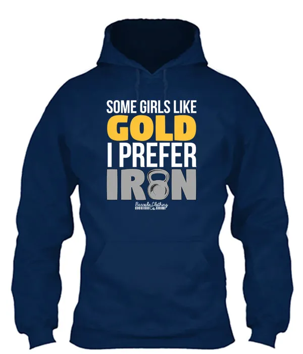 Some Girls Like Gold I Prefer Iron