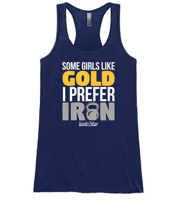 Some Girls Like Gold I Prefer Iron