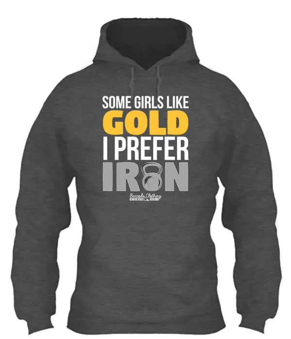 Some Girls Like Gold I Prefer Iron