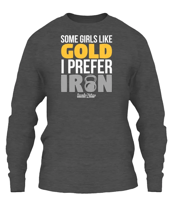 Some Girls Like Gold I Prefer Iron