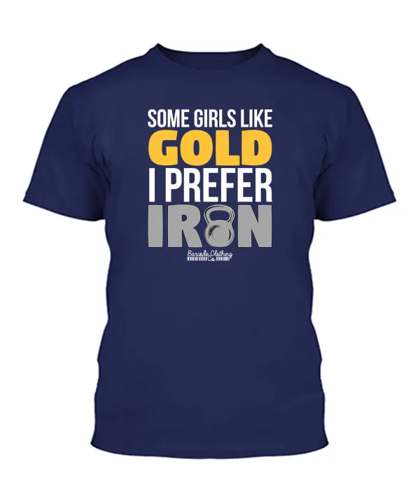 Some Girls Like Gold I Prefer Iron