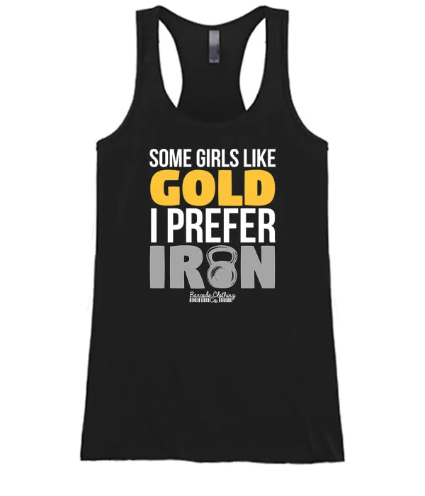 Some Girls Like Gold I Prefer Iron