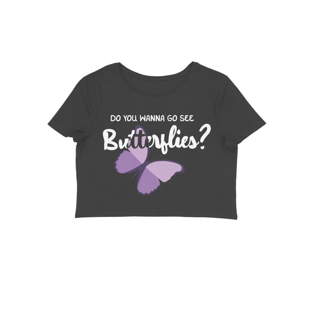 Wanna see Butterflies? - Crop Top