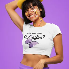 Wanna see Butterflies? - Crop Top
