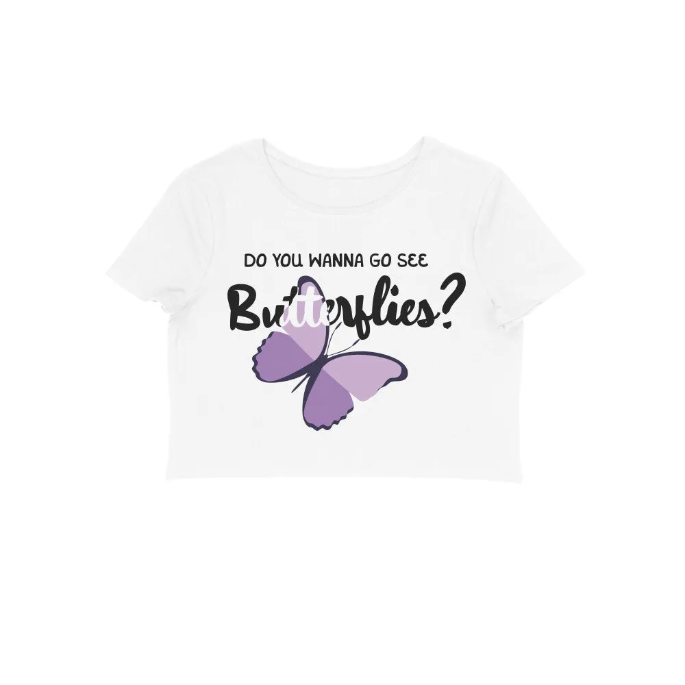 Wanna see Butterflies? - Crop Top